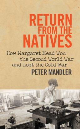 Return from the Natives How Margaret Mead Won the Second World War and Lost the Cold War  9780300187854 Front Cover