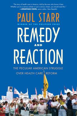 Remedy and Reaction The Peculiar American Struggle over Health Care Reform  9780300189155 Front Cover