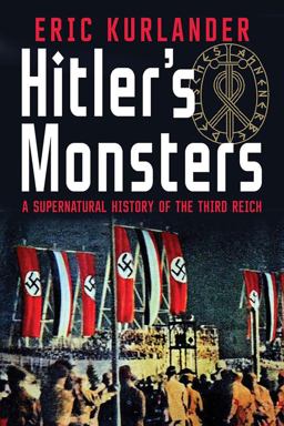 Hitler's Monsters A Supernatural History of the Third Reich  9780300189452 Front Cover