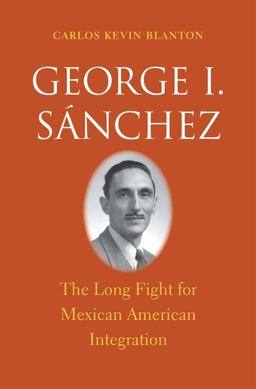 George I. Sï¿½nchez The Long Fight for Mexican American Integration  9780300190328 Front Cover