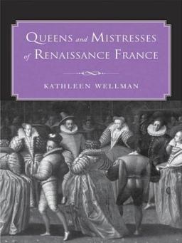 Queens and Mistresses of Renaissance France  9780300190656 Front Cover