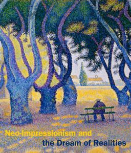 Neo-Impressionism and the Dream of Realities Painting, Poetry, Music  9780300190830 Front Cover