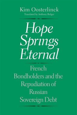 Hope Springs Eternal: French Bondholders and the Repudiation of Russian Sovereign Debt  9780300190915 Front Cover