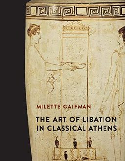 Art of Libation in Classical Athens  9780300192278 Front Cover