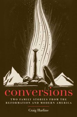 Conversions Two Family Stories from the Reformation and Modern America  9780300192445 Front Cover