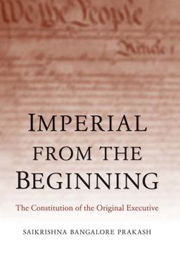 Imperial from the Beginning The Constitution of the Original Executive  9780300194562 Front Cover