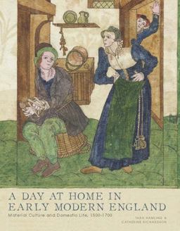 Day at Home in Early Modern England Material Culture and Domestic Life, 1500-1700  9780300195019 Front Cover