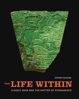 Life Within Classic Maya and the Matter of Permanence  9780300196023 Front Cover
