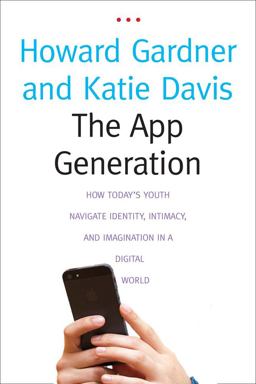 App Generation How TodayS Youth Navigate Identity, Intimacy, and Imagination in a Digital World  9780300196214 Front Cover