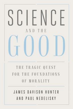 Science and the Good The Tragic Quest for the Foundations of Morality  9780300196283 Front Cover
