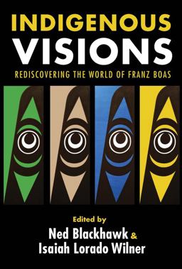 Indigenous Visions Rediscovering the World of Franz Boas  9780300196511 Front Cover