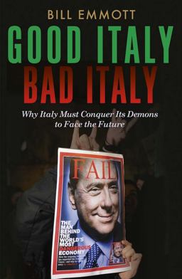 Good Italy, Bad Italy Why Italy Must Conquer Its Demons to Face the Future  9780300197167 Front Cover