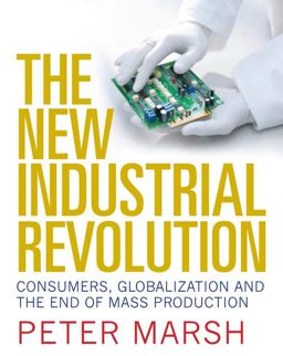 New Industrial Revolution Consumers, Globalization and the End of Mass Production  9780300197235 Front Cover