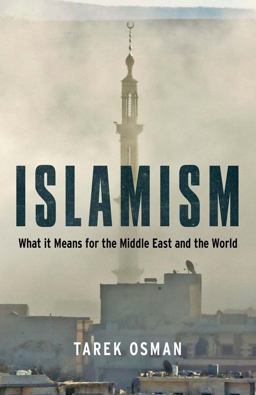 Islamism What It Means for the Middle East and the World  9780300197723 Front Cover