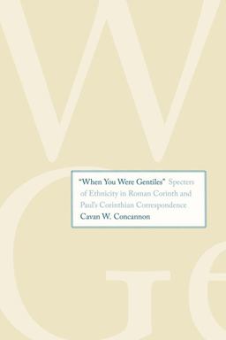 "When You Were Gentiles" Specters of Ethnicity in Roman Corinth and Paul's Corinthian Correspondence  9780300197938 Front Cover