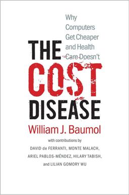 Cost Disease Why Computers Get Cheaper and Health Care Doesn't  9780300198157 Front Cover