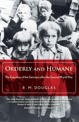 Orderly and Humane The Expulsion of the Germans after the Second World War  9780300198201 Front Cover