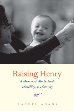 Raising Henry A Memoir of Motherhood, Disability, and Discovery  9780300198911 Front Cover