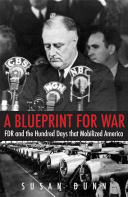 Blueprint for War FDR and the Hundred Days That Mobilized America  9780300203530 Front Cover