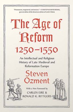 The Age of Reform 1250-1550: An Intellectual and Religious History of Late Medieval and Reformation Europe  9780300203554 Front Cover