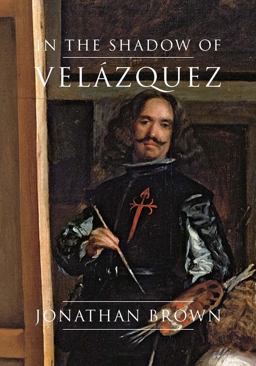 In the Shadow of Velï¿½zquez A Life in Art History  9780300203967 Front Cover
