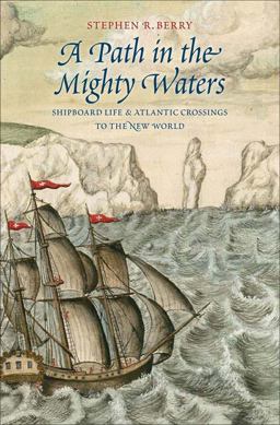 Path in the Mighty Waters Shipboard Life and Atlantic Crossings to the New World  9780300204230 Front Cover