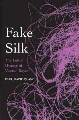 Fake Silk The Lethal History of Viscose Rayon  9780300204667 Front Cover