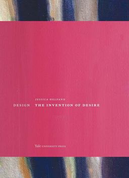 Design The Invention of Desire  9780300205091 Front Cover