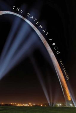 Gateway Arch A Biography  9780300205688 Front Cover
