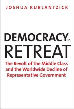Democracy in Retreat The Revolt of the Middle Class and the Worldwide Decline of Representative Government  9780300205800 Front Cover