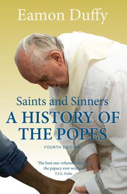 Saints and Sinners A History of the Popes 4th 9780300206128 Front Cover