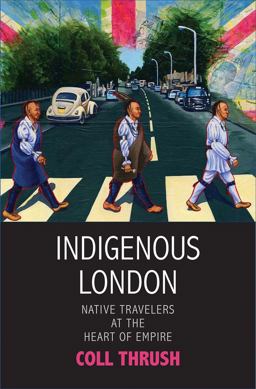 Indigenous London Native Travelers at the Heart of Empire  9780300206302 Front Cover