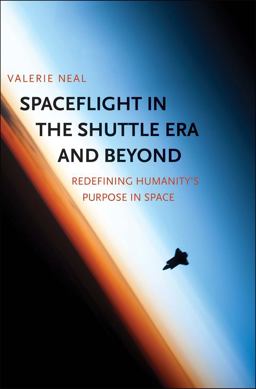 Spaceflight in the Shuttle Era and Beyond Redefining Humanity's Purpose in Space  9780300206517 Front Cover
