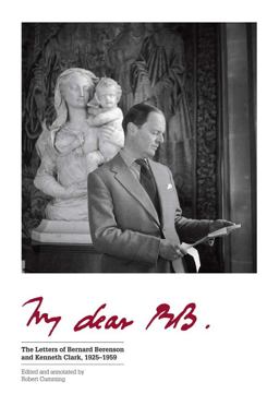 My Dear BB ... The Letters of Bernard Berenson and Kenneth Clark, 1925-1959  9780300207378 Front Cover
