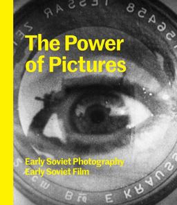 Power of Pictures Early Soviet Photography, Early Soviet Film  9780300207682 Front Cover