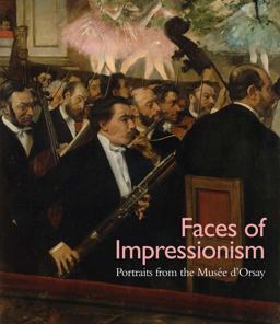 Faces of Impressionism Portraits from the MusÃ©e D'Orsay  9780300207736 Front Cover