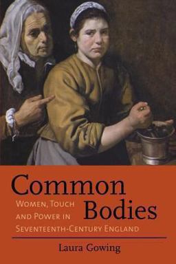 Common Bodies: Women, Touch and Power in Seventeenth-century England  9780300207958 Front Cover