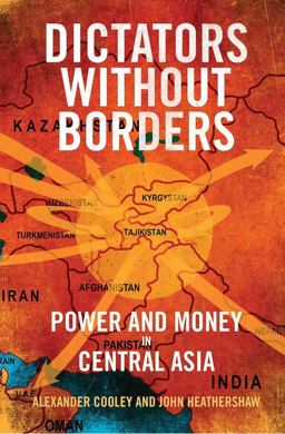 Dictators Without Borders Power and Money in Central Asia  9780300208443 Front Cover