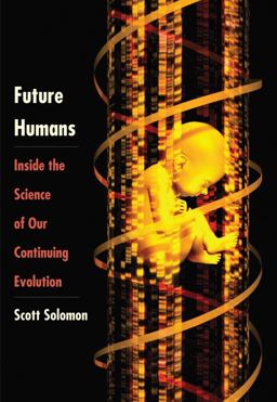 Future Humans Inside the Science of Our Continuing Evolution  9780300208719 Front Cover