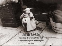Jacob A. Riis: Revealing New York's Other Half A Complete Catalogue of His Photographs  9780300209167 Front Cover