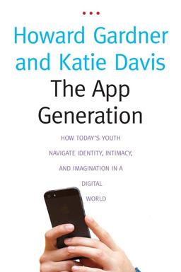 App Generation How Today's Youth Navigate Identity, Intimacy, and Imagination in a Digital World  9780300209341 Front Cover
