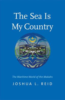 Sea Is My Country The Maritime World of the Makahs  9780300209907 Front Cover