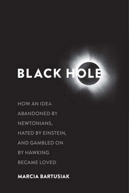 Black Hole How an Idea Abandoned by Newtonians, Hated by Einstein, and Gambled on by Hawking Became Loved  9780300210859 Front Cover