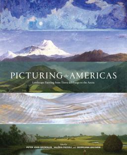 Picturing the Americas Landscape Painting from Tierra Del Fuego to the Arctic  9780300211504 Front Cover