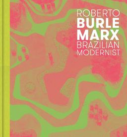 Roberto Burle Marx Brazilian Modernist  9780300212150 Front Cover