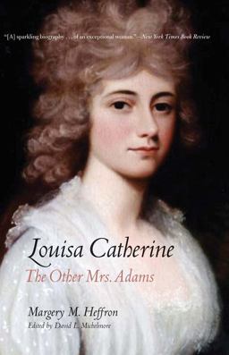 Louisa Catherine The Other Mrs. Adams  9780300212563 Front Cover