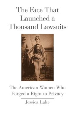 Face That Launched a Thousand Lawsuits The American Women Who Forged a Right to Privacy  9780300214222 Front Cover