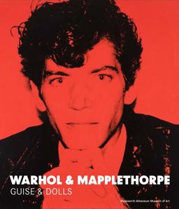 Warhol and Mapplethorpe Guise and Dolls  9780300214338 Front Cover