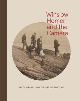 Winslow Homer and the Camera Photography and the Art of Painting  9780300214550 Front Cover