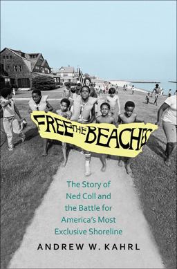 Free the Beaches The Story of Ned Coll and the Battle for America's Most Exclusive Shoreline  9780300215144 Front Cover